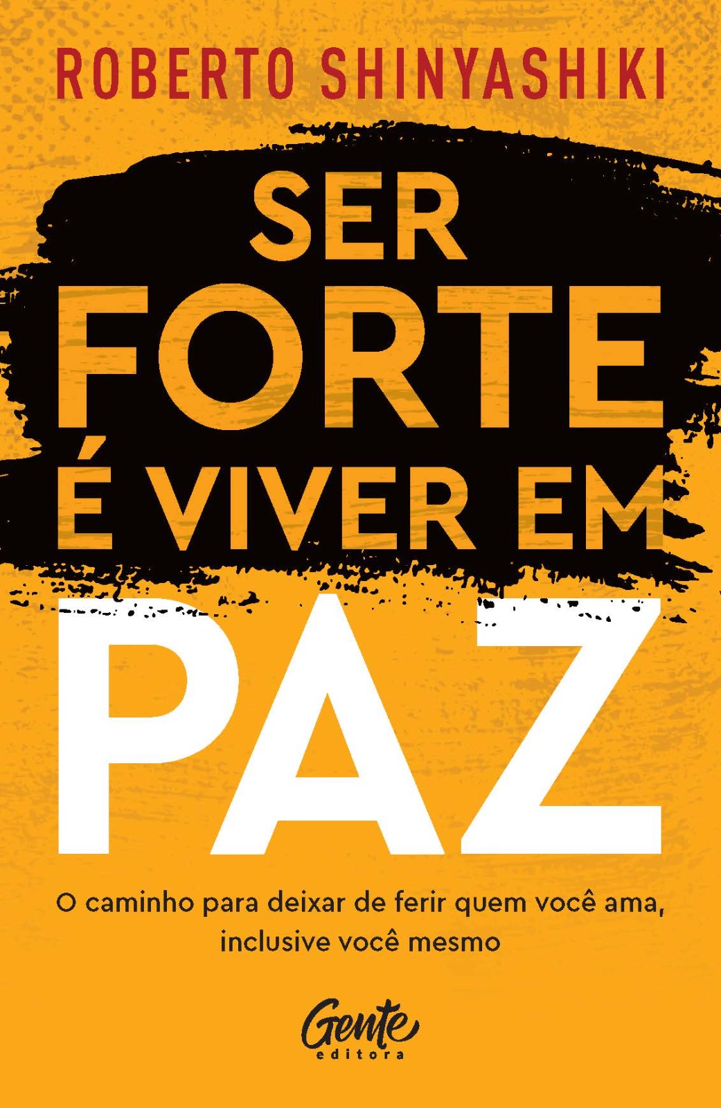 Capa do livro Ser forte é viver em paz, de Roberto Shinyashiki, Editora Gente